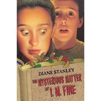 The Mysterious Matter of I. M. Fine - by  Diane Stanley (Paperback)