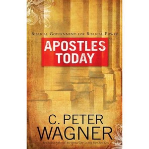 Apostles Today - by  C Peter Wagner (Paperback) - 1 of 1