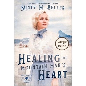 Healing the Mountain Man's Heart - (Brothers of Sapphire Ranch) Large Print by  Misty M Beller (Paperback) - 1 of 1