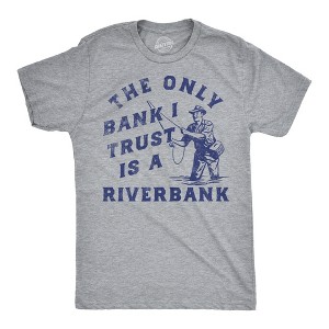 Mens Funny T Shirts The Only Bank I Trust Is A Riverbank Sarcastic Fishing Graphinc Tee For Men - Crazy Dog Men's T Shirt - 1 of 4