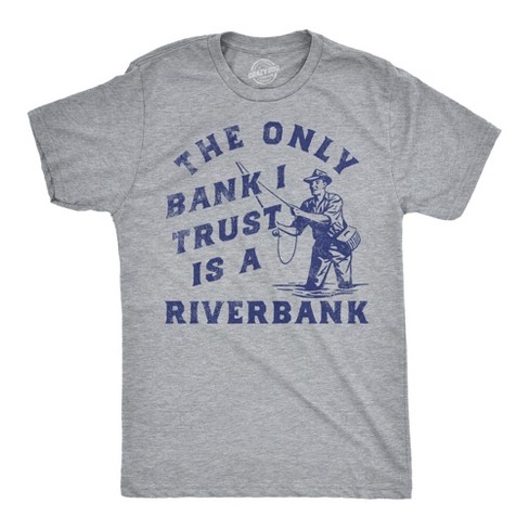 Mens Funny T Shirts The Only Bank I Trust Is A Riverbank Sarcastic Fishing Graphinc Tee For Men - Crazy Dog Men's T Shirt - image 1 of 4