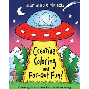 Creative Coloring and Far-Out Fun - (Totally Weird Activity Books) by  Mark Penta & T M Murphy (Paperback) - 1 of 1