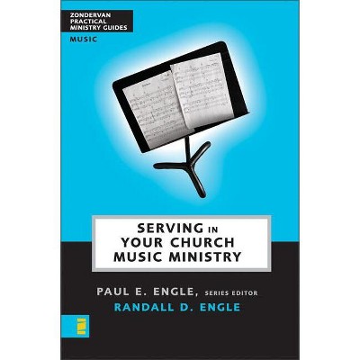 Serving in Your Church Music Ministry - (Zondervan Practical Ministry Guides) by  Randall D Engle (Paperback)