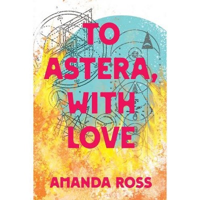 To Astera, With Love - by  Amanda Ross (Paperback)