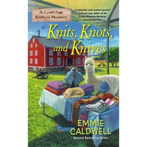 Knits, Knots, and Knives - (A Craft Fair Knitters Mystery) by  Emmie Caldwell (Paperback) - 1 of 1