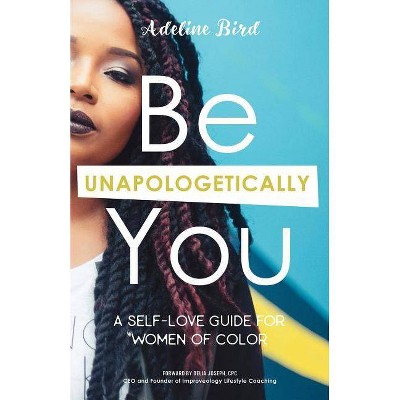 Be Unapologetically You - by  Adeline Bird (Paperback)