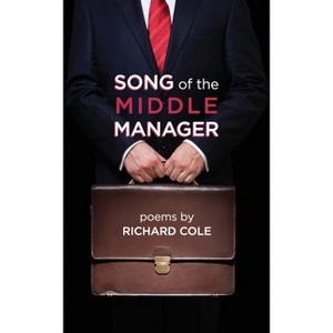 Song of the Middle Manager - by  Richard Cole (Paperback) - 1 of 1