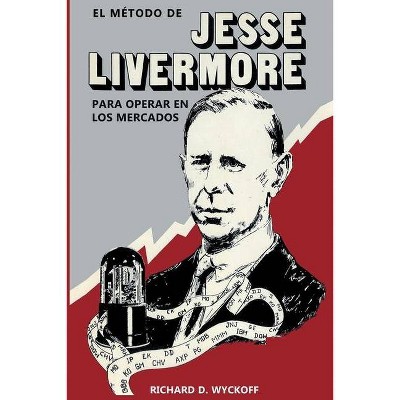 El Método de Jesse Livermore para operar en los mercados - by  Richard D Wyckoff (Paperback)