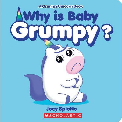 Why Is Baby Grumpy? (Grumpy Unicorn Board Book) - by Joey Spiotto