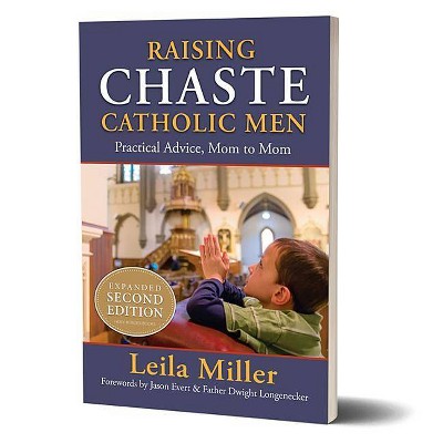 Raising Chaste Catholic Men - by  Leila Miller (Paperback)