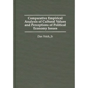 Comparative Empirical Analysis of Cultural Values and Perceptions of Political Economy Issues - by  Dan Voich & Dan Volch (Hardcover) - 1 of 1
