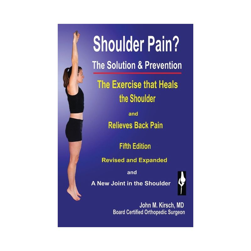 Shoulder Pain? The Solution & Prevention - 4th Edition by  John M Kirsch (Paperback), 1 of 2