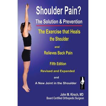 Shoulder Pain? The Solution & Prevention - 4th Edition by  John M Kirsch (Paperback)