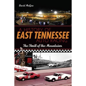 A History of East Tennessee Auto Racing - (Sports) by  David McGee (Paperback) - 1 of 1