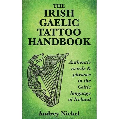 The Irish Gaelic Tattoo Handbook - by  Audrey Nickel (Paperback)