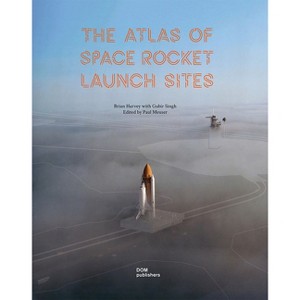The Atlas of Space Rocket Launch Sites - by  Brian Harvey (Hardcover) - 1 of 1