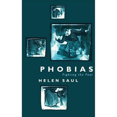 Phobias: Fighting the Fear - by  Helen Saul (Paperback)