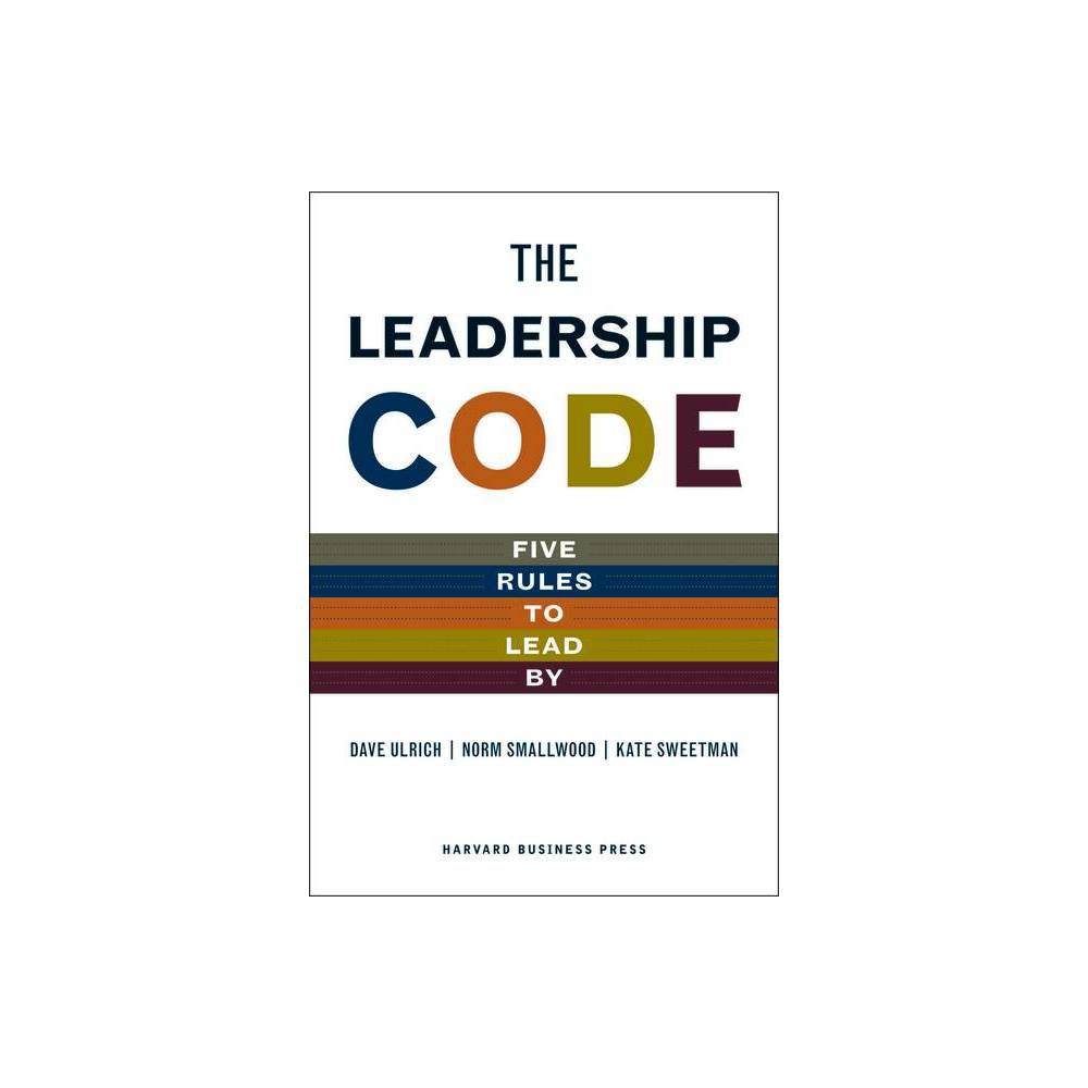 The Leadership Code - by Dave Ulrich & Norm Smallwood & Kate Sweetman (Hardcover)