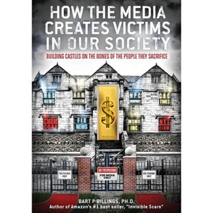 How the Media Creates Victims in Our Society - by  Bart P Billings (Paperback) - 1 of 1