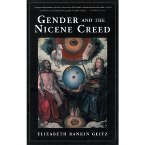 Gender and the Nicene Creed - Annotated by  Elizabeth Geitz (Paperback) - 1 of 1