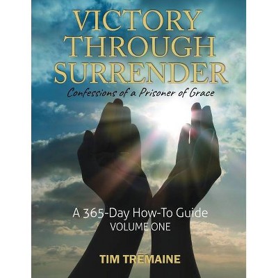 Victory Through Surrender - by  Tim Tremaine (Paperback)