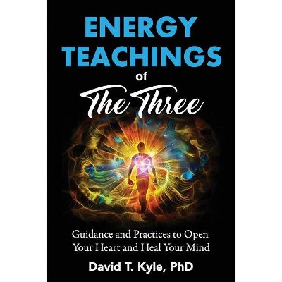 Energy Teachings of The Three - by  David T Kyle (Paperback)