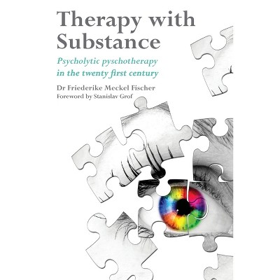 Therapy with Substance - by  Friederike Meckel Fischer (Paperback)