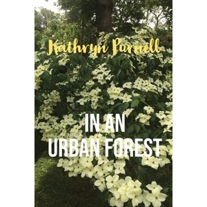 In an Urban Forest - by  Kathryn Purnell (Paperback) - 1 of 1