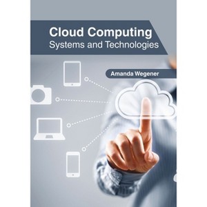 Cloud Computing: Systems and Technologies - by  Amanda Wegener (Hardcover) - 1 of 1