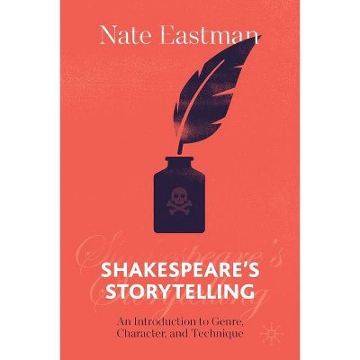 Shakespeare's Storytelling - by  Nate Eastman (Paperback)