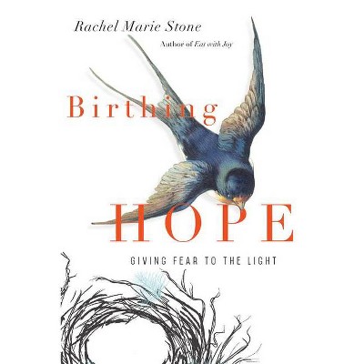 Birthing Hope - by  Rachel Marie Stone (Paperback)