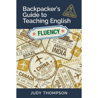 Backpacker's Guide to Teaching English Book 3 Fluency - by  Judy Thompson (Paperback)