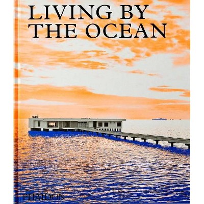 Living by the Ocean - by  Phaidon Press (Hardcover)