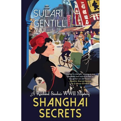 Shanghai Secrets - (Rowland Sinclair WWII Mysteries) by  Sulari Gentill (Paperback)