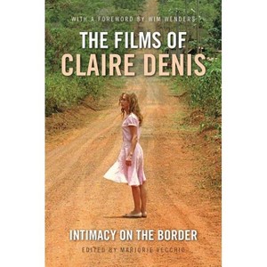 The Films of Claire Denis - (International Library of the Moving Image) by  Marjorie Vecchio (Paperback) - 1 of 1