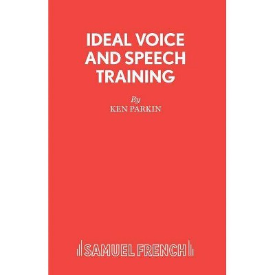 Ideal Voice and Speech Training - by  Ken Parkin (Paperback)