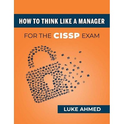 How To Think Like A Manager For The Cissp Exam Luke Ahmed Paperback Target