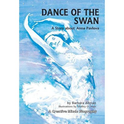 Dance of the Swan - (Creative Minds Biography (Paperback)) by  Barbara Allman (Paperback)