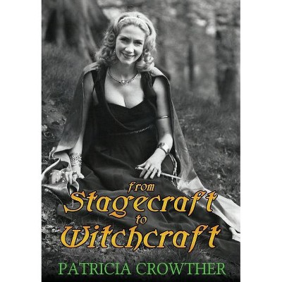 From Stagecraft to Witchcraft - by  Patricia Crowther (Paperback)