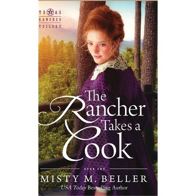 The Rancher Takes a Cook - (Texas Rancher Trilogy) by  Misty M Beller (Hardcover)