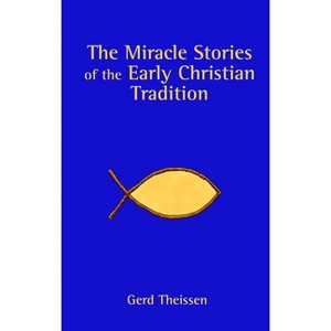 Miracle Stories of Early Chris - by  Gerd Theissen (Paperback) - 1 of 1