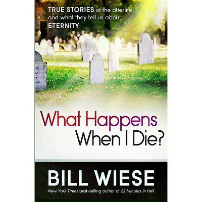 What Happens When I Die? - by  Bill Wiese (Paperback)