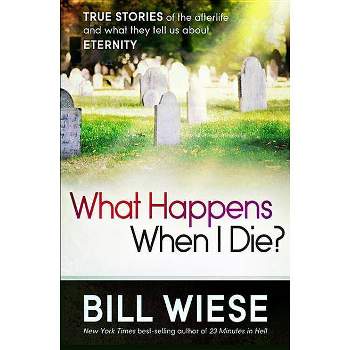 What Happens When I Die? - by  Bill Wiese (Paperback)