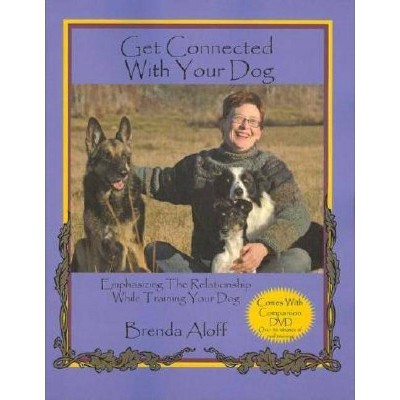 Get Connected with Your Dog - by  Brenda Aloff (Mixed Media Product)