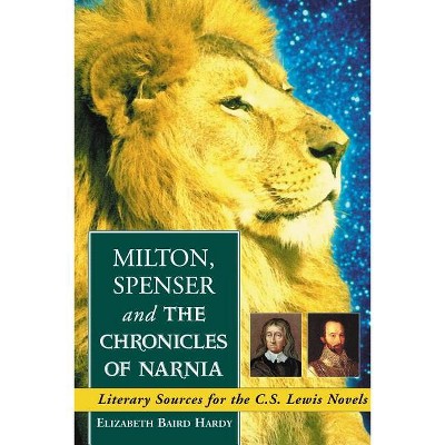 Milton, Spenser and The Chronicles of Narnia - by  Elizabeth Baird Hardy (Paperback)