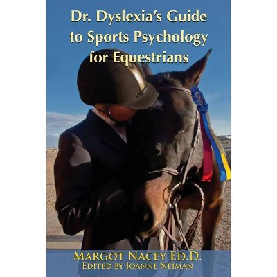 Dr. Dyslexia's Guide to Sports Psychology for Equestrians - by  Margot P Nacey (Paperback)