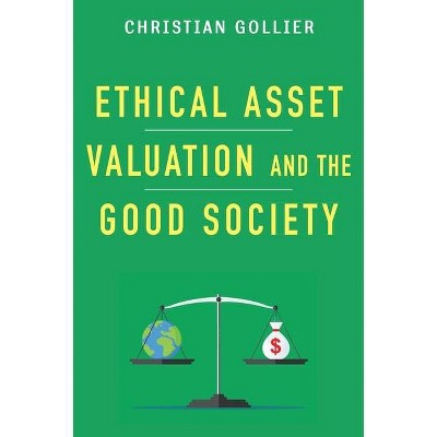 Ethical Asset Valuation and the Good Society - (Kenneth J. Arrow Lecture) by  Christian Gollier (Hardcover)