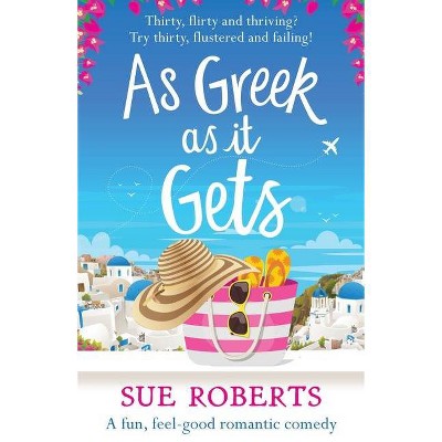 As Greek as it Gets - by  Sue Roberts (Paperback)