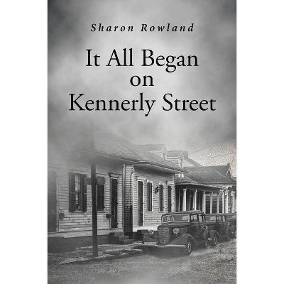 It All Began on Kennerly Street - by  Sharon Rowland (Paperback)