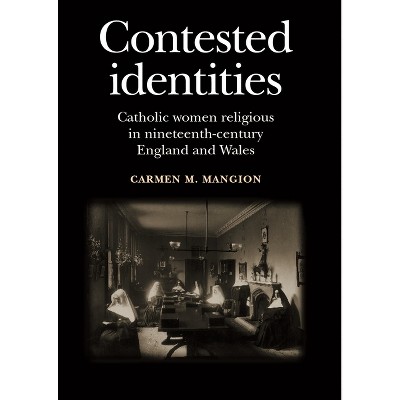 Contested Identities - by  Carmen M Mangion (Paperback)